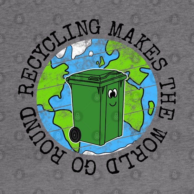 Recycling Makes The World Go Round, Wheelie Bin Earth Day by doodlerob